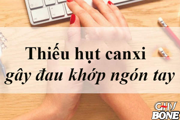 Thiếu hụt canxi gây đau khớp ngón tay